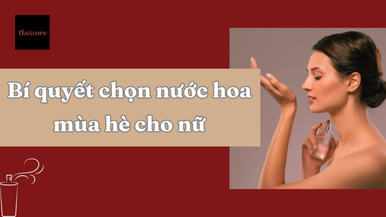 Bí Quyết Chọn Nước Hoa Mùa Hè Cho Nữ Giữ Mùi Suốt Ngày Nắng Nóng 1 Bí Quyết Chọn Nước Hoa Mùa Hè Cho Nữ Giữ Mùi Suốt Ngày Nắng Nóng