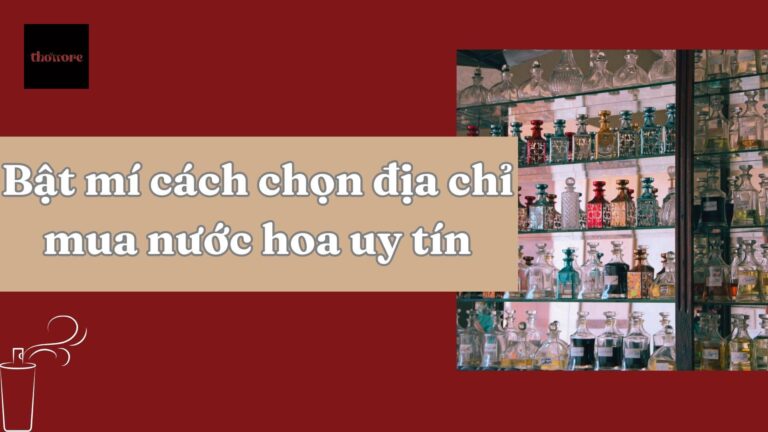 Bật Mí Cách Chọn Địa Chỉ Mua Nước Hoa Uy Tín, Tránh Hàng Giả 8 Bật Mí Cách Chọn Địa Chỉ Mua Nước Hoa Uy Tín, Tránh Hàng Giả