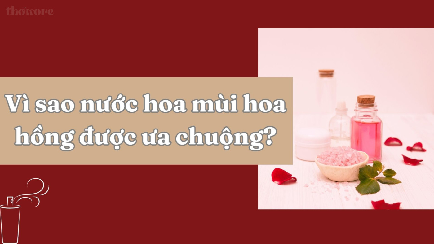 Nước Hoa Mùi Hoa Hồng – Hương Thơm Quyến Rũ Không Thể Chối Từ 1 Giải mã lý do tại sao nước hoa mùi hoa hồng được ưa chuộng