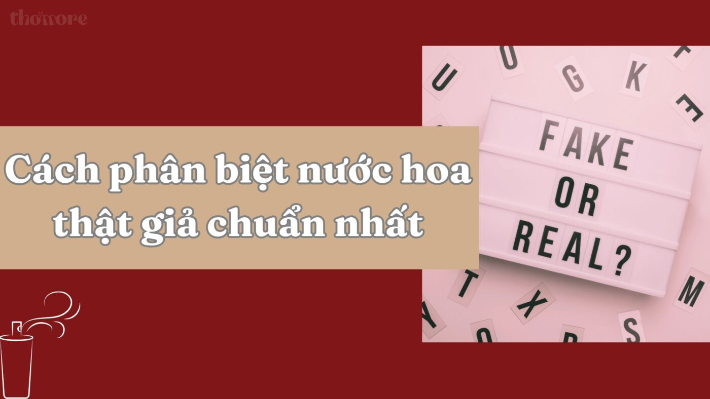Cách Phân Biệt Nước Hoa Thật Giả Chuẩn Nhất Ai Cũng Nên Biết 8 Hướng dẫn cách phân biệt nước hoa thật giả đúng chuẩn
