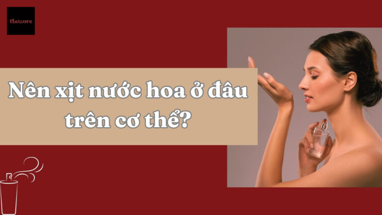 Nên Xịt Nước Hoa Ở Đâu? Bí Quyết Giữ Hương Thơm Suốt Cả Ngày Cho Nam Và Nữ 7 Nên xịt nước hoa ở đâu để thơm suốt cả ngày
