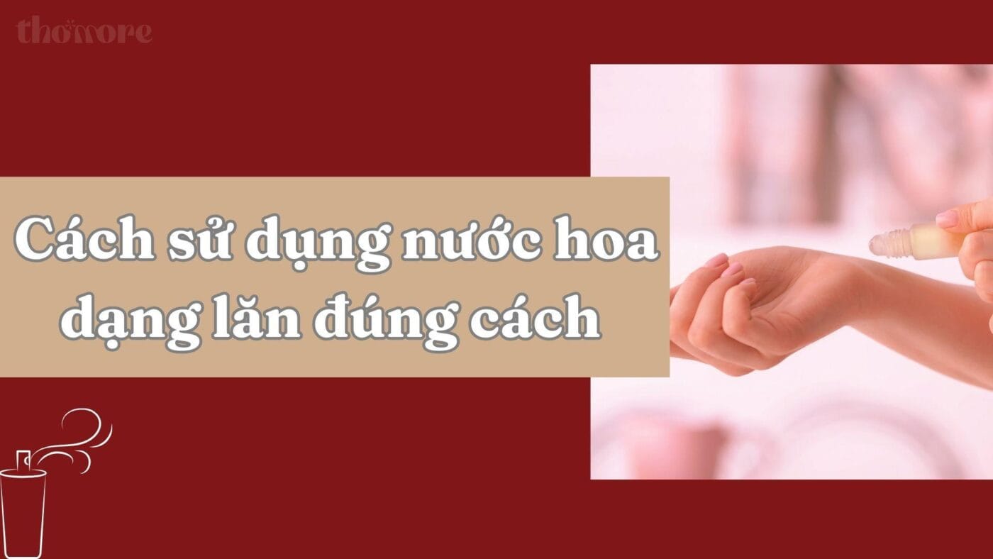 Khám phá cách sử dụng nước hoa dạng lăn hiệu quả