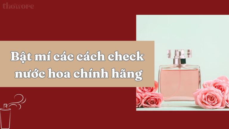 Cách Check Nước Hoa Chính Hãng: Kiểm Gì Được, Kiểm Gì Không 2 Bật mí các cách check nước hoa chính hãng