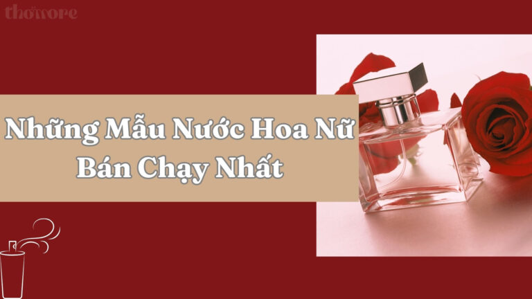Những Mẫu Nước Hoa Nữ Bán Chạy Nhất Mà Bạn Không Thể Bỏ Lỡ 1 Gợi ý địa chỉ bán nước hoa chính hãng sale uy tín hiện nay
