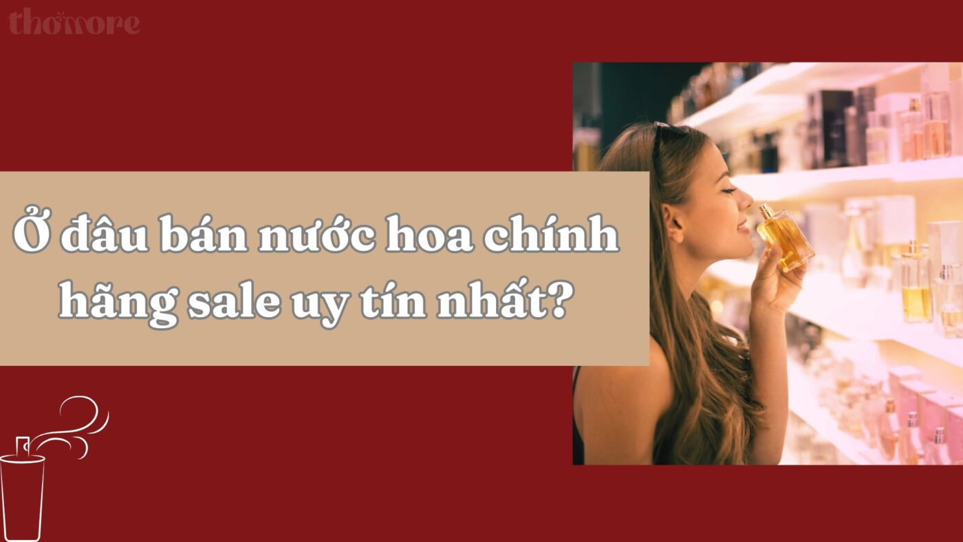 Gợi ý địa chỉ bán nước hoa chính hãng sale uy tín hiện nay