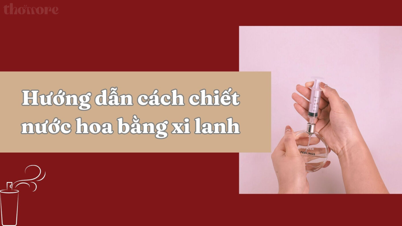 Hướng Dẫn Chi Tiết Cách Chiết Nước Hoa Bằng Xi Lanh Cho Người Mới 6 Hướng dẫn chi tiết cách chiết nước hoa bằng xi lanh cho người mới