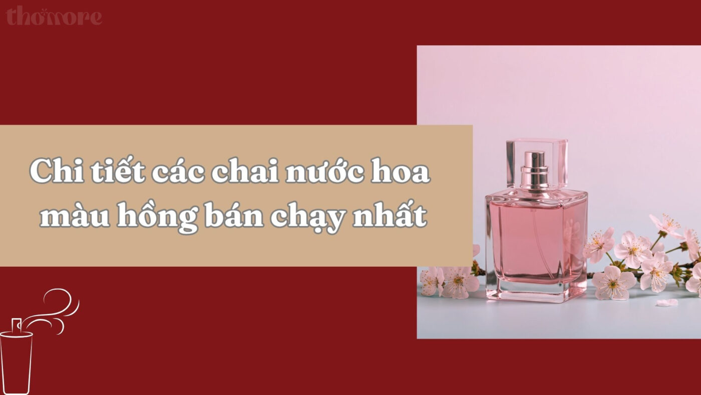 Chi tiết các chai nước hoa màu hồng bán chạy nhất hiện nay
