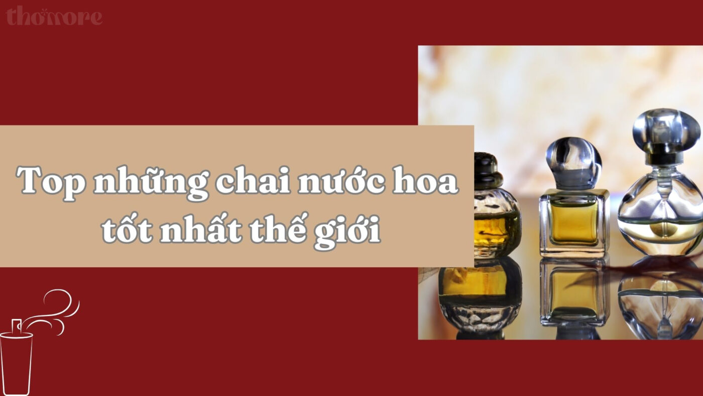 Nước Hoa Tốt Nhất Thế Giới: Những Mùi Hương Sang Trọng Đáng Sở Hữu 1 Review top nhung chai nuoc hoa tot nhat the gioi