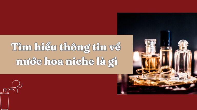 Nước Hoa Niche Là Gì? Tại Sao Dòng Nước Hoa Cao Cấp Này Lại Được Săn Đón? 1 Tim hieu thong tin ve nuoc hoa niche la gi