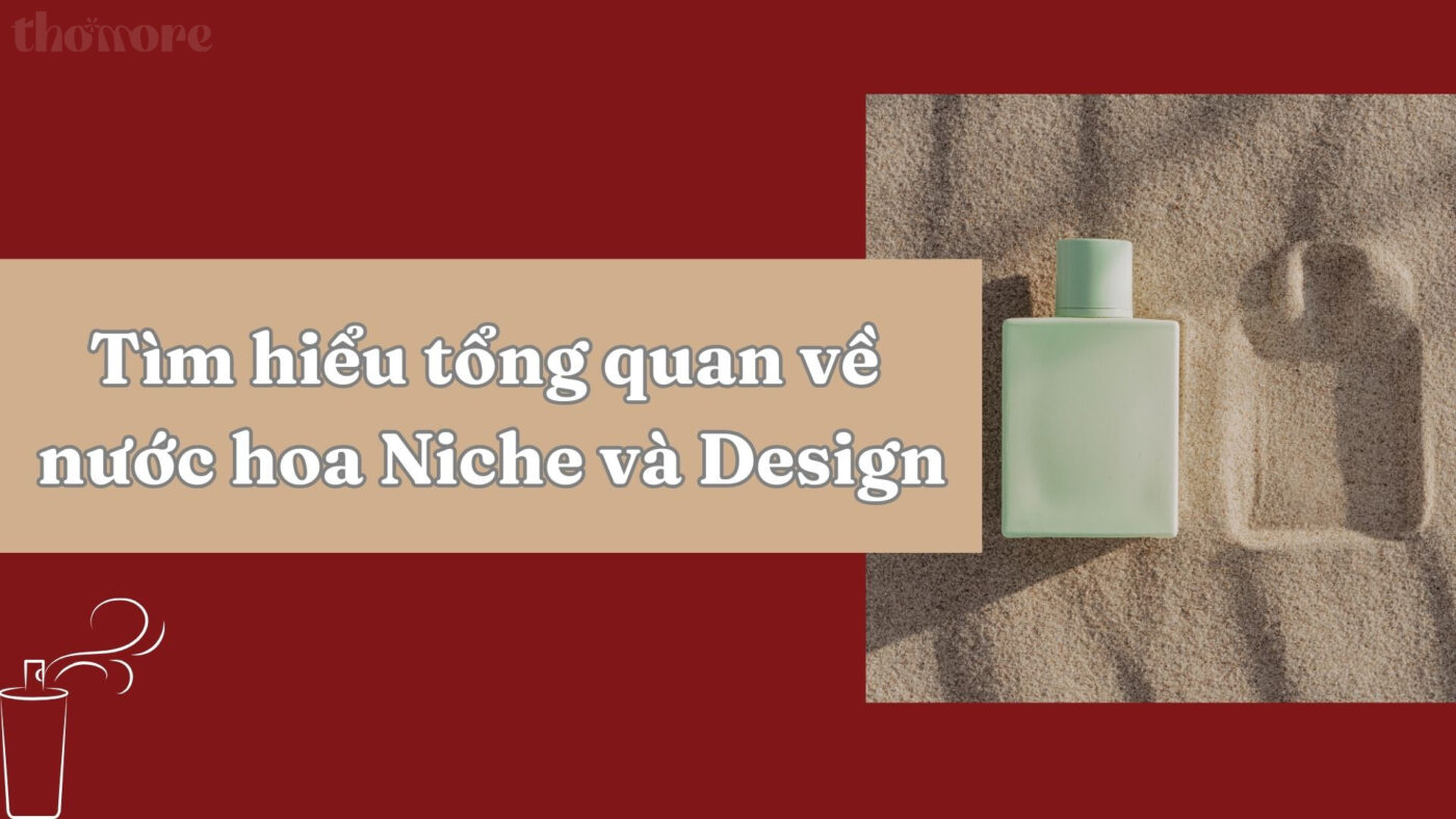 Nước Hoa Niche Và Design Là Gì? So Sánh Chi Tiết Để Chọn Mùi Phù Hợp Nhất 1 Tim hieu tong quan ve nuoc hoa niche va design