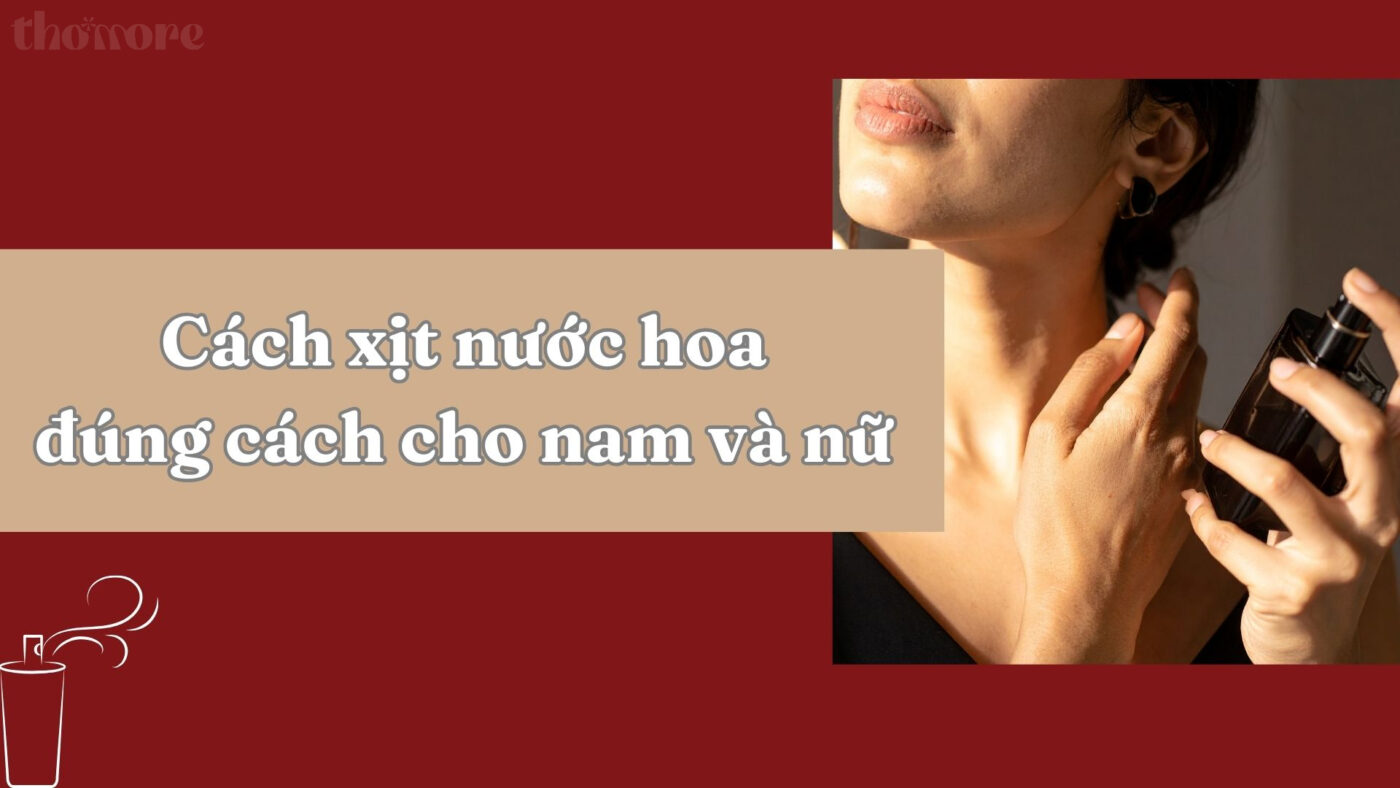 Cách xịt nước hoa đúng cách cho nam và nữ để mùi hương bền lâu