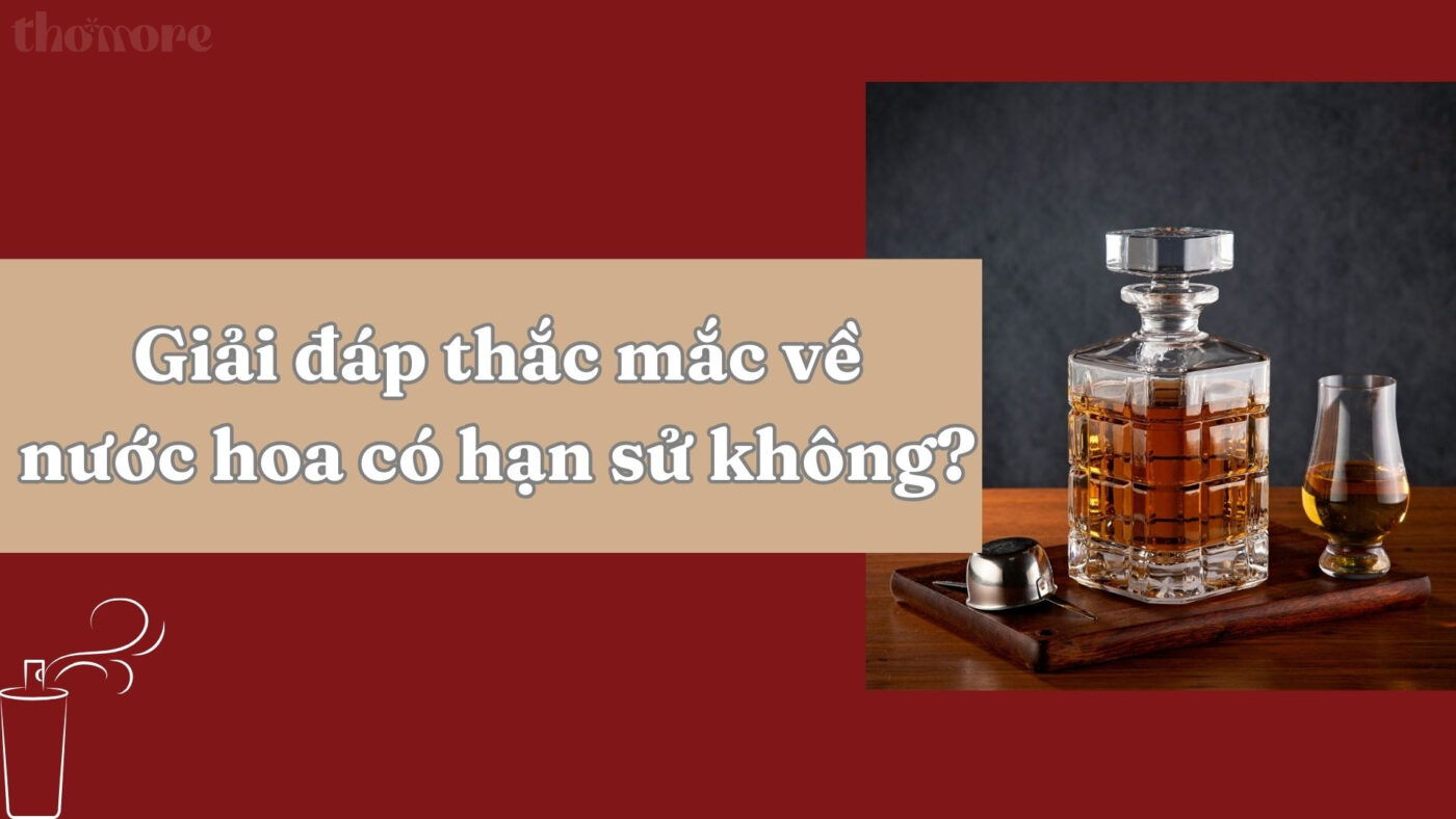 Giải đáp thắc mắc về nước hoa có hạn sử không