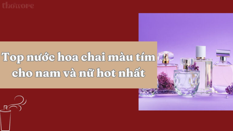 Nước Hoa Chai Màu Tím Cho Nam & Nữ – Xu Hướng Mùi Hương Đẳng Cấp 8 Top nuoc hoa chai mau tim cho nam va nu hot nhat