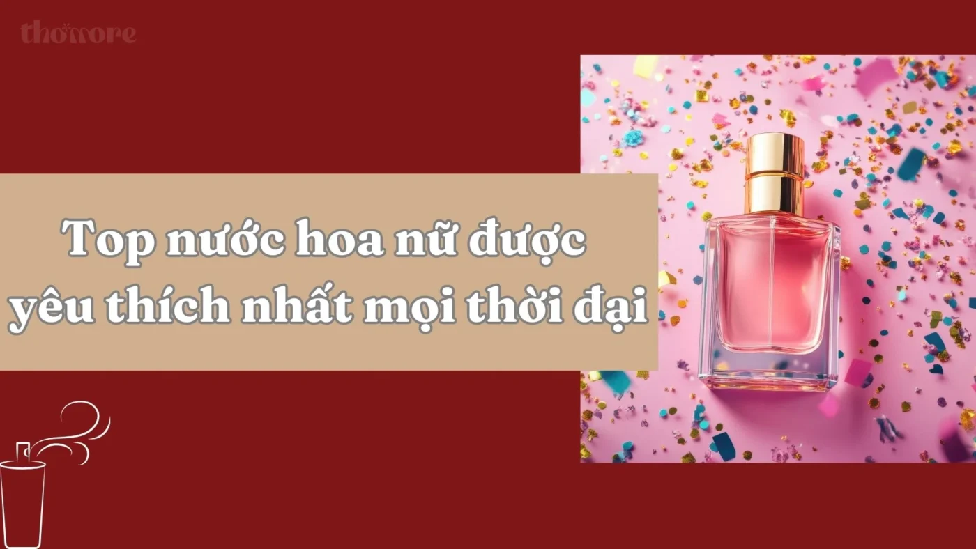 Top nước hoa nữ được yêu thích nhất mọi thời đại